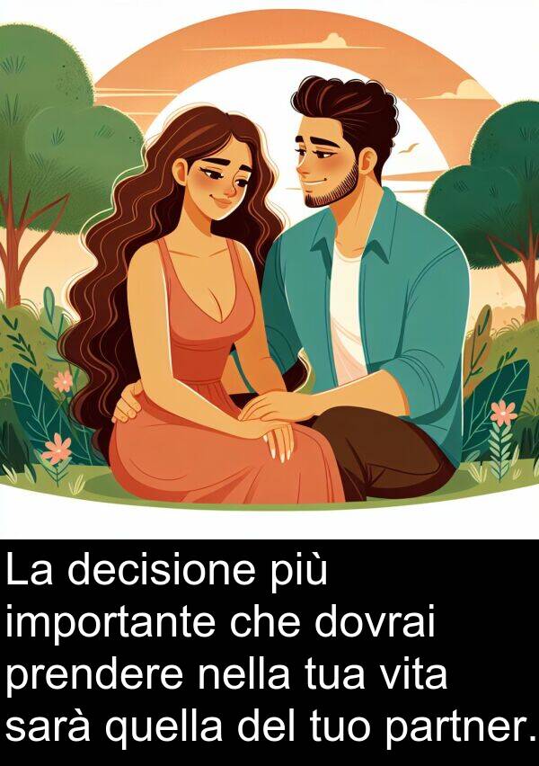 quella: La decisione più importante che dovrai prendere nella tua vita sarà quella del tuo partner.