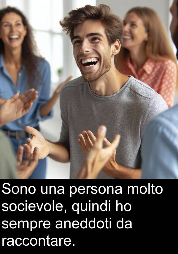 aneddoti: Sono una persona molto socievole, quindi ho sempre aneddoti da raccontare.