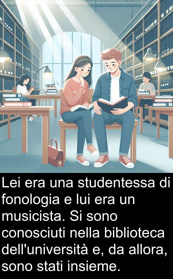 fonologia: Lei era una studentessa di fonologia e lui era un musicista. Si sono conosciuti nella biblioteca dell'università e, da allora, sono stati insieme.