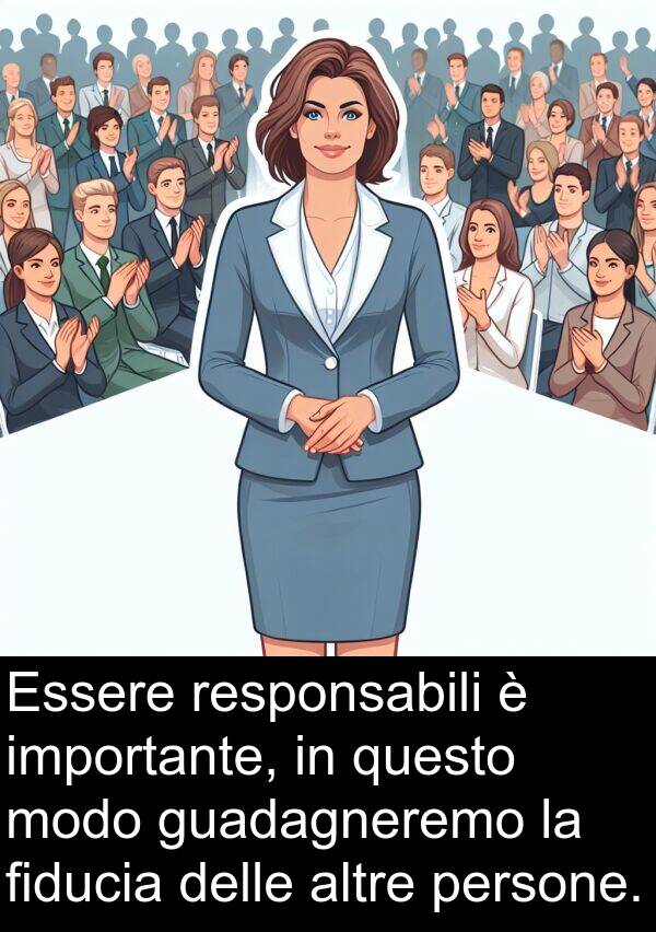 fiducia: Essere responsabili è importante, in questo modo guadagneremo la fiducia delle altre persone.
