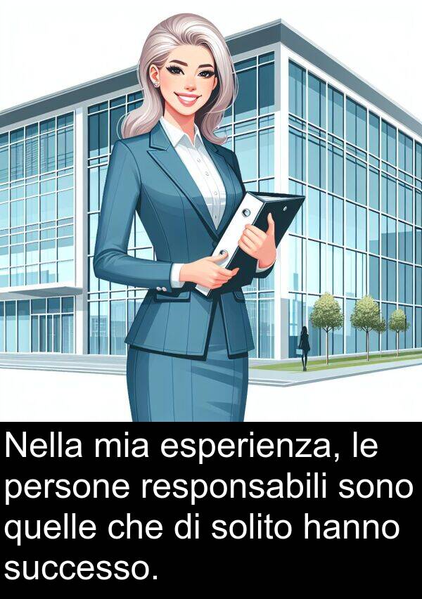 quelle: Nella mia esperienza, le persone responsabili sono quelle che di solito hanno successo.