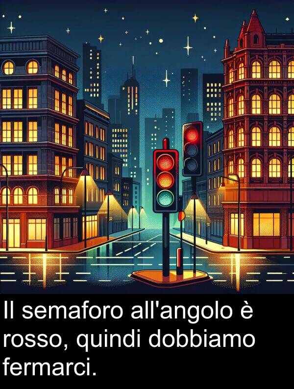 rosso: Il semaforo all'angolo è rosso, quindi dobbiamo fermarci.