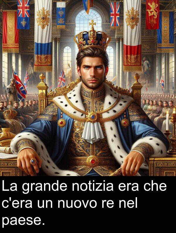 grande: La grande notizia era che c'era un nuovo re nel paese.