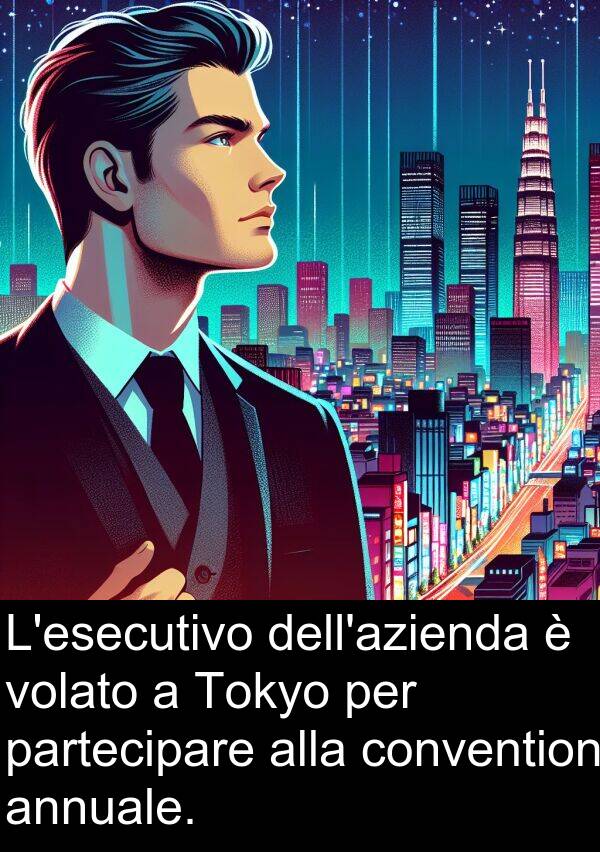volato: L'esecutivo dell'azienda è volato a Tokyo per partecipare alla convention annuale.