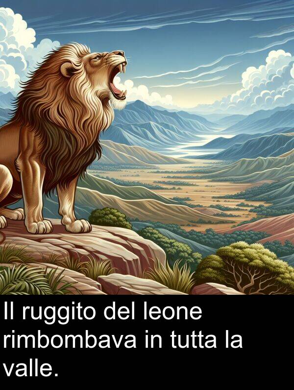 ruggito: Il ruggito del leone rimbombava in tutta la valle.