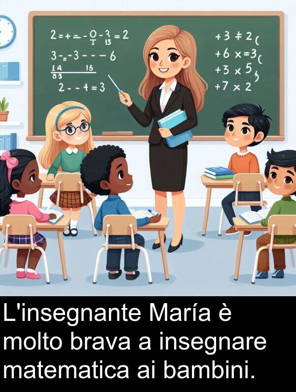brava: L'insegnante María è molto brava a insegnare matematica ai bambini.