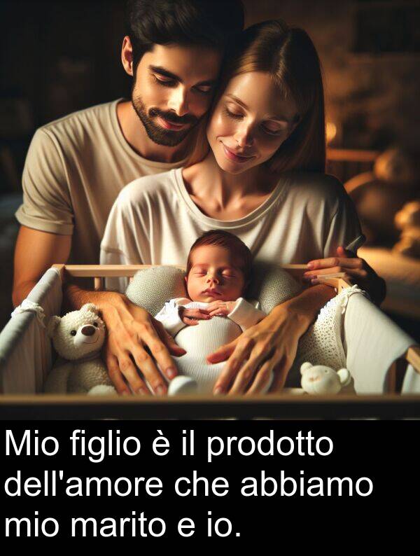 abbiamo: Mio figlio è il prodotto dell'amore che abbiamo mio marito e io.
