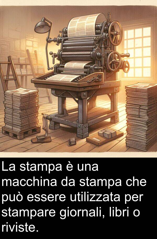stampa: La stampa è una macchina da stampa che può essere utilizzata per stampare giornali, libri o riviste.