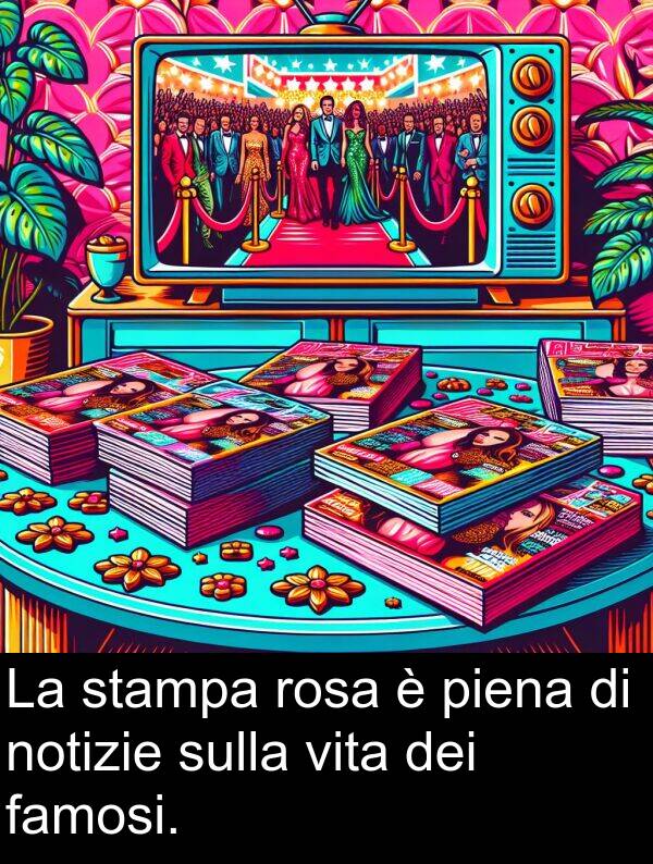 famosi: La stampa rosa è piena di notizie sulla vita dei famosi.