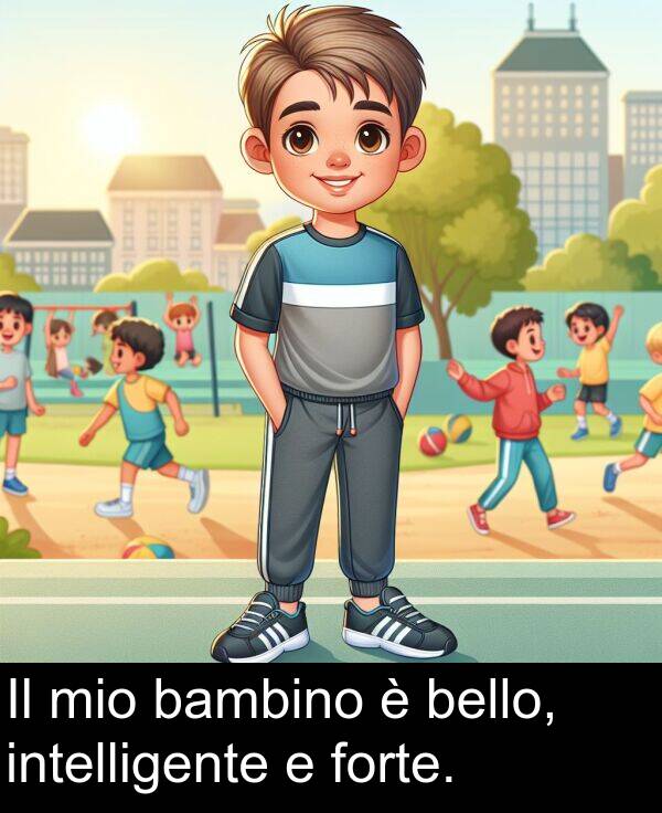 forte: Il mio bambino è bello, intelligente e forte.