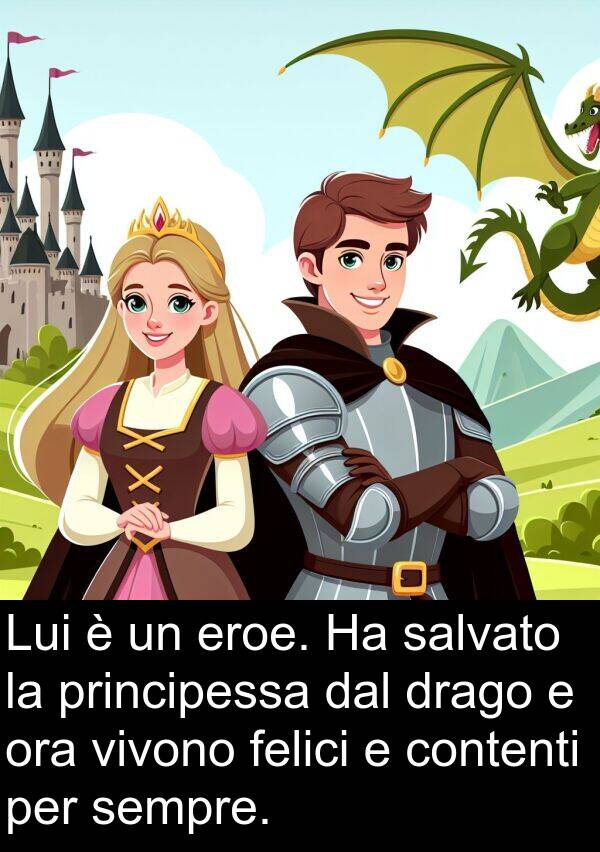 felici: Lui è un eroe. Ha salvato la principessa dal drago e ora vivono felici e contenti per sempre.