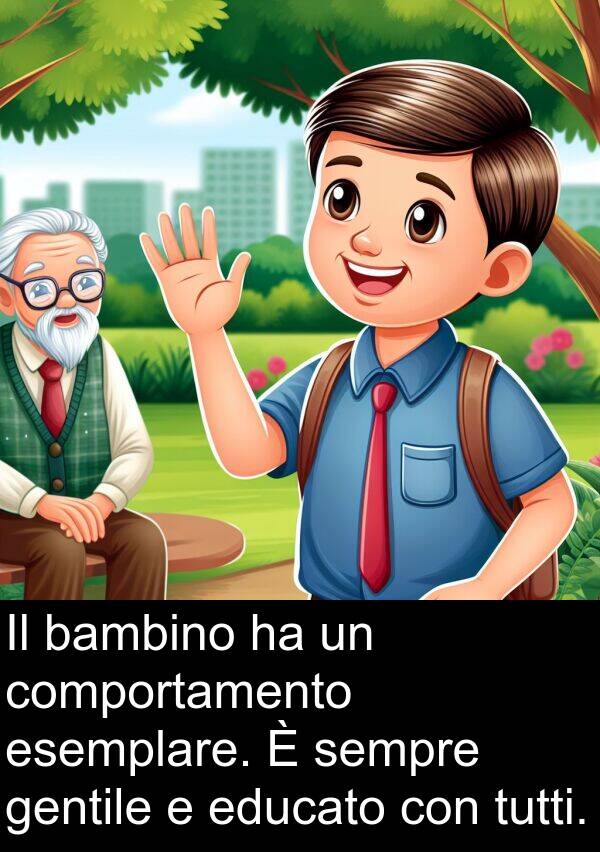 educato: Il bambino ha un comportamento esemplare. È sempre gentile e educato con tutti.