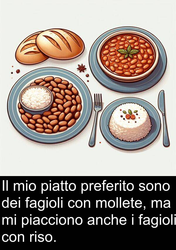 piacciono: Il mio piatto preferito sono dei fagioli con mollete, ma mi piacciono anche i fagioli con riso.