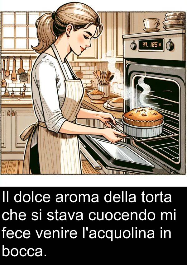 venire: Il dolce aroma della torta che si stava cuocendo mi fece venire l'acquolina in bocca.