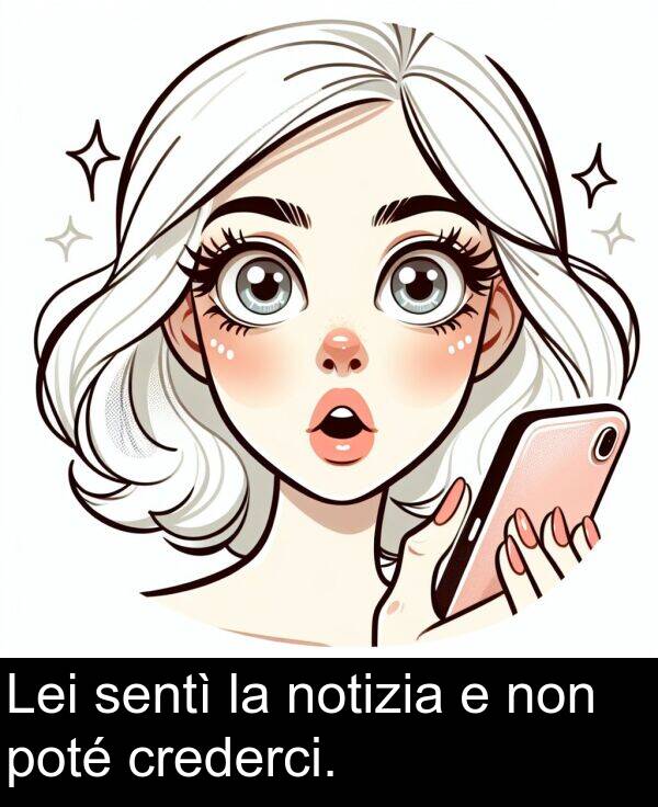 non: Lei sentì la notizia e non poté crederci.