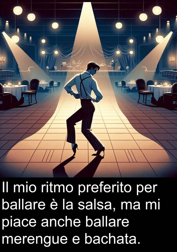 ballare: Il mio ritmo preferito per ballare è la salsa, ma mi piace anche ballare merengue e bachata.