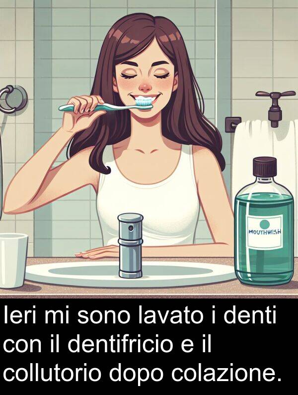 colazione: Ieri mi sono lavato i denti con il dentifricio e il collutorio dopo colazione.