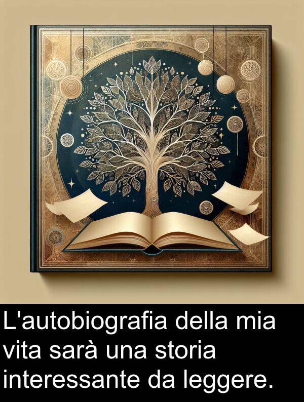 sarà: L'autobiografia della mia vita sarà una storia interessante da leggere.