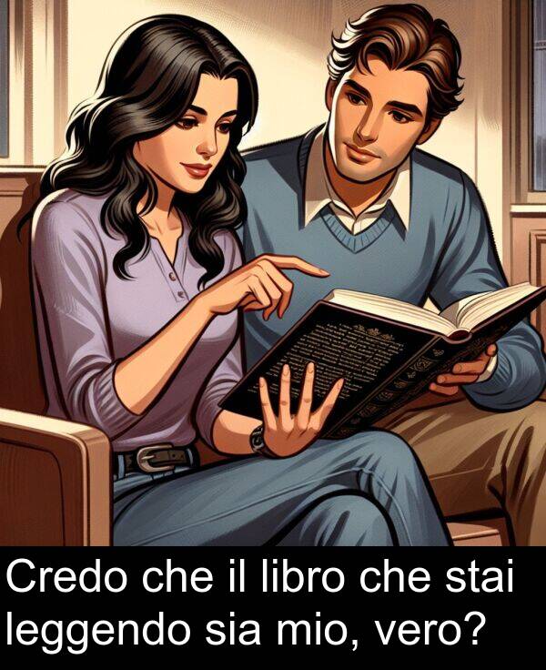 che: Credo che il libro che stai leggendo sia mio, vero?