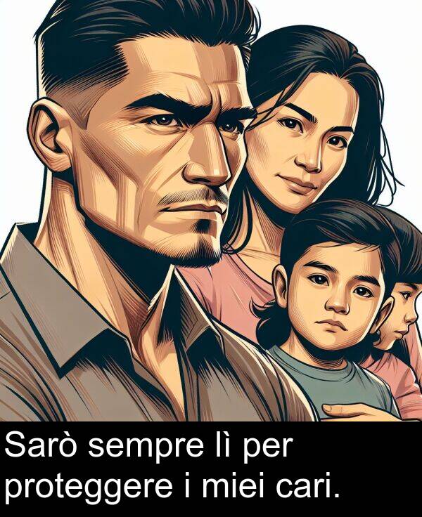 per: Sarò sempre lì per proteggere i miei cari.