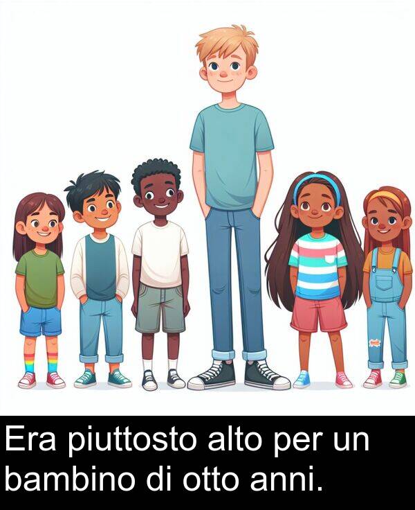 otto: Era piuttosto alto per un bambino di otto anni.