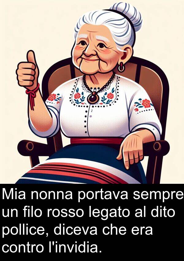 rosso: Mia nonna portava sempre un filo rosso legato al dito pollice, diceva che era contro l'invidia.