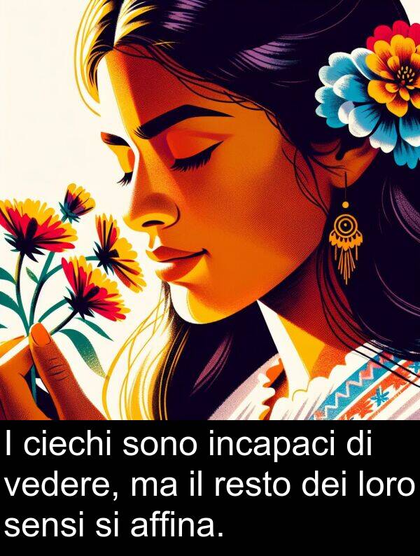 loro: I ciechi sono incapaci di vedere, ma il resto dei loro sensi si affina.