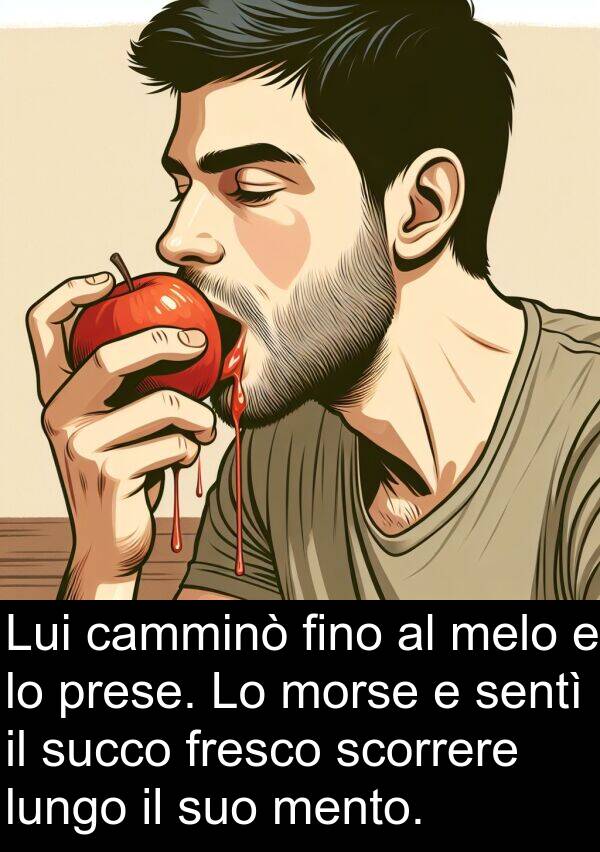 scorrere: Lui camminò fino al melo e lo prese. Lo morse e sentì il succo fresco scorrere lungo il suo mento.