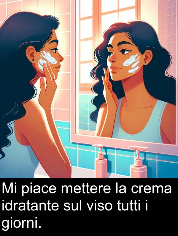 sul: Mi piace mettere la crema idratante sul viso tutti i giorni.