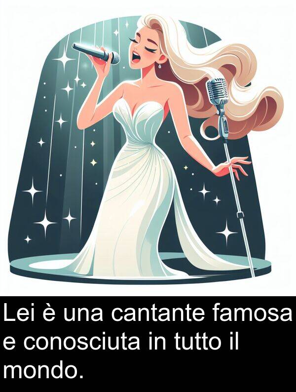 tutto: Lei è una cantante famosa e conosciuta in tutto il mondo.