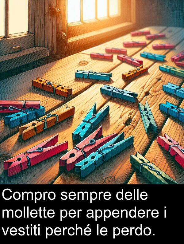 appendere: Compro sempre delle mollette per appendere i vestiti perché le perdo.