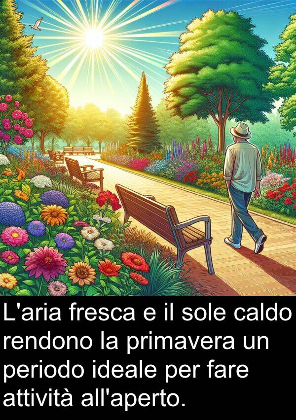 periodo: L'aria fresca e il sole caldo rendono la primavera un periodo ideale per fare attività all'aperto.