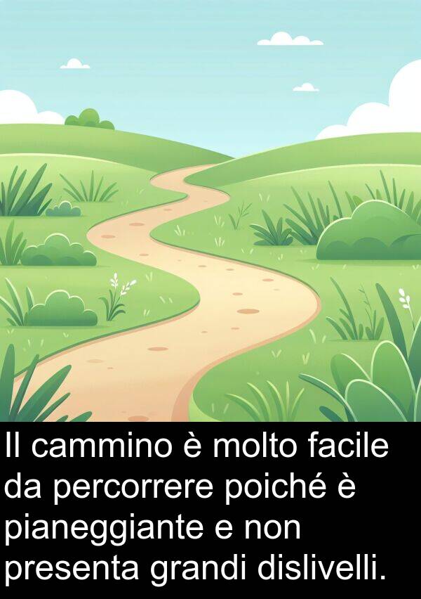 grandi: Il cammino è molto facile da percorrere poiché è pianeggiante e non presenta grandi dislivelli.