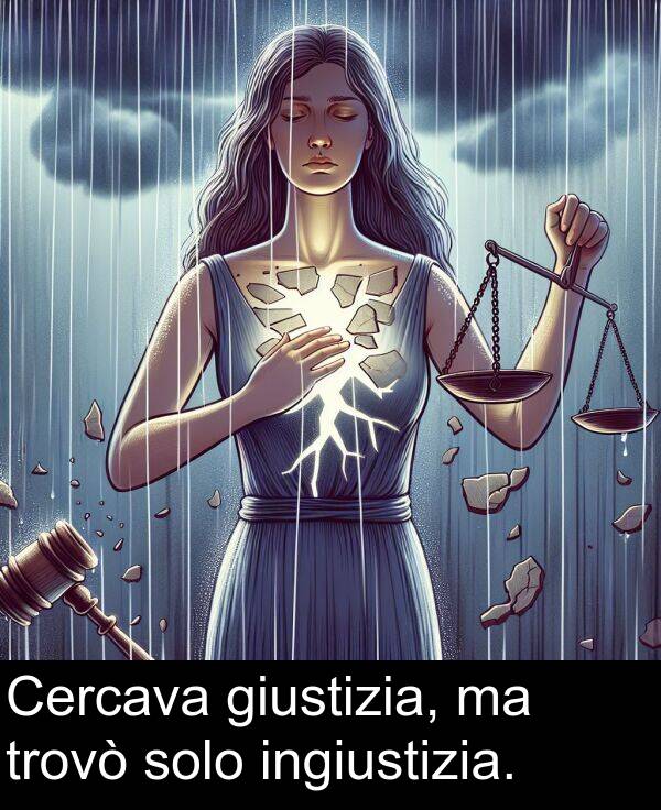 solo: Cercava giustizia, ma trovò solo ingiustizia.