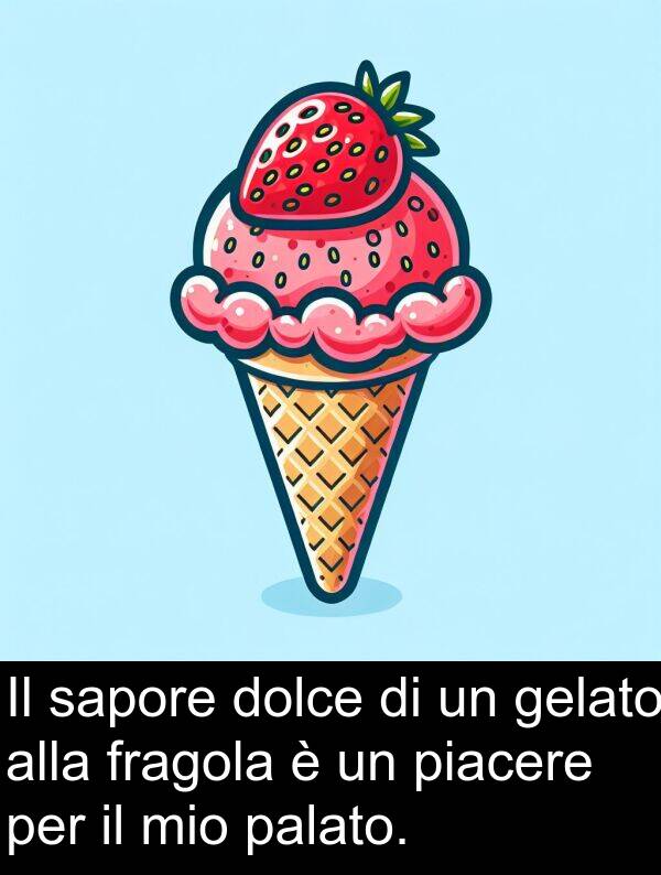 gelato: Il sapore dolce di un gelato alla fragola è un piacere per il mio palato.