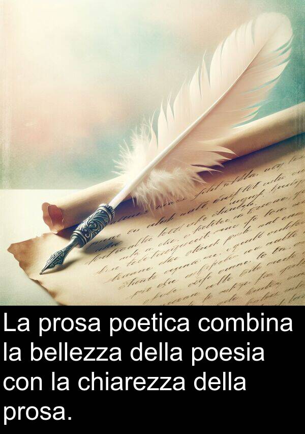 bellezza: La prosa poetica combina la bellezza della poesia con la chiarezza della prosa.
