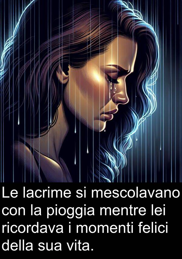 felici: Le lacrime si mescolavano con la pioggia mentre lei ricordava i momenti felici della sua vita.