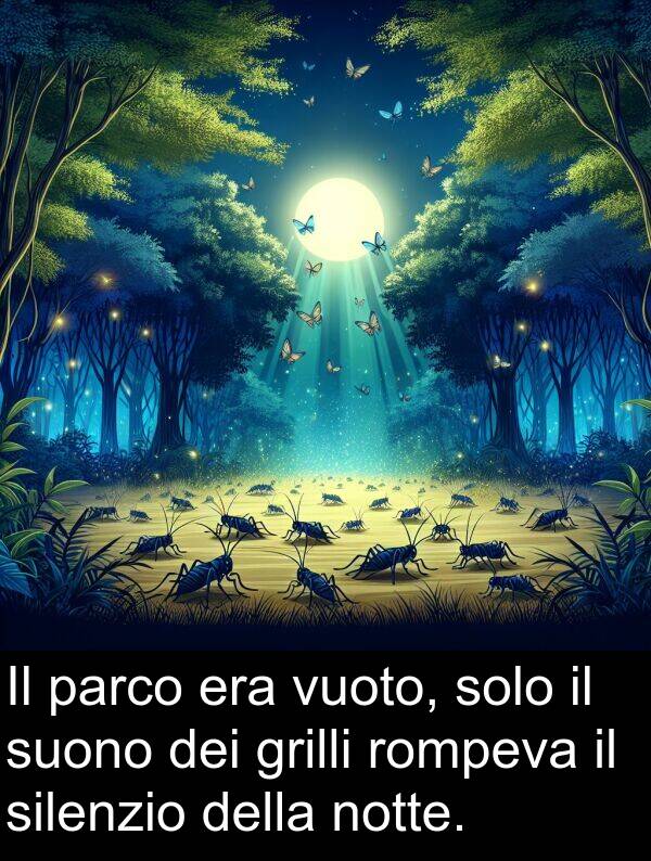 rompeva: Il parco era vuoto, solo il suono dei grilli rompeva il silenzio della notte.