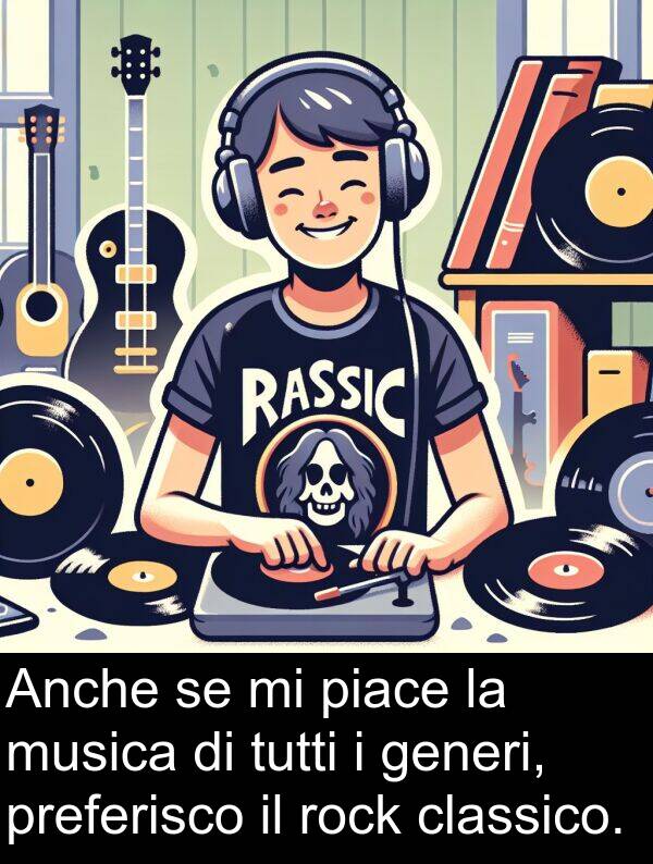 classico: Anche se mi piace la musica di tutti i generi, preferisco il rock classico.