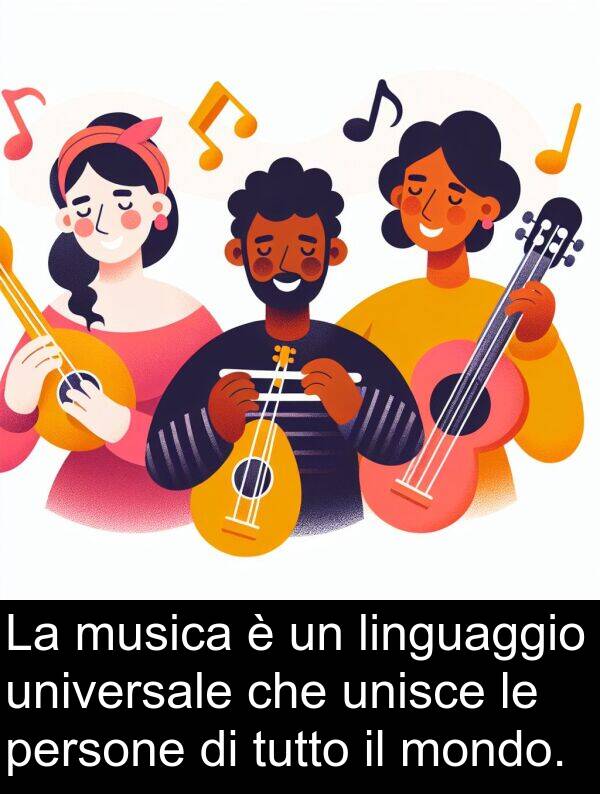 universale: La musica è un linguaggio universale che unisce le persone di tutto il mondo.