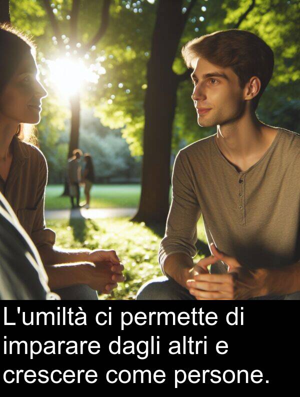 dagli: L'umiltà ci permette di imparare dagli altri e crescere come persone.