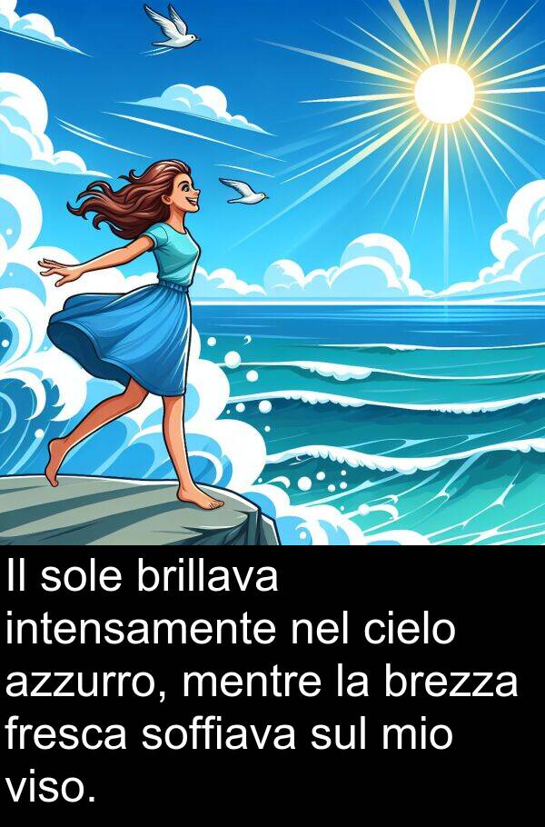 brillava: Il sole brillava intensamente nel cielo azzurro, mentre la brezza fresca soffiava sul mio viso.