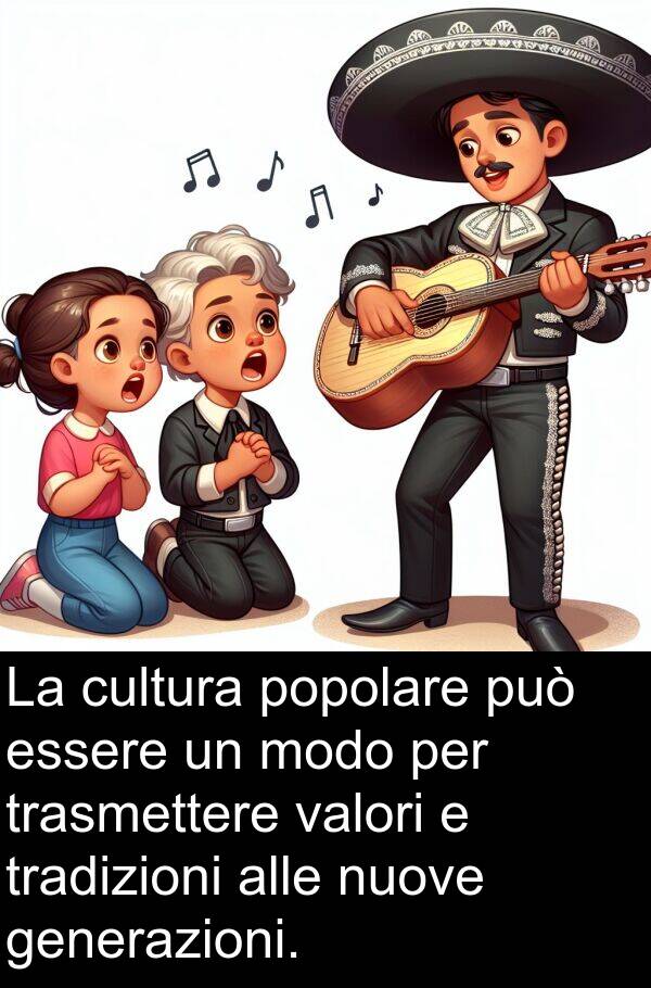 generazioni: La cultura popolare può essere un modo per trasmettere valori e tradizioni alle nuove generazioni.