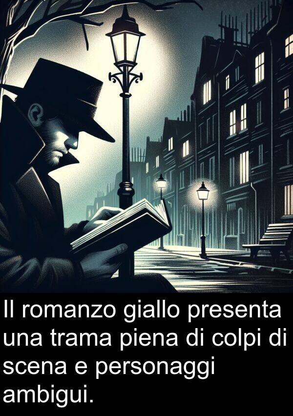 giallo: Il romanzo giallo presenta una trama piena di colpi di scena e personaggi ambigui.