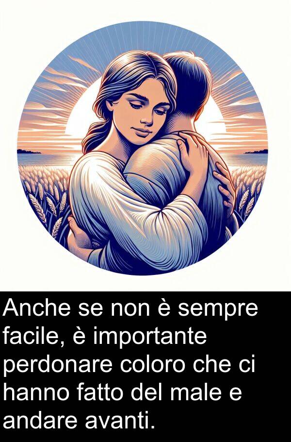 avanti: Anche se non è sempre facile, è importante perdonare coloro che ci hanno fatto del male e andare avanti.
