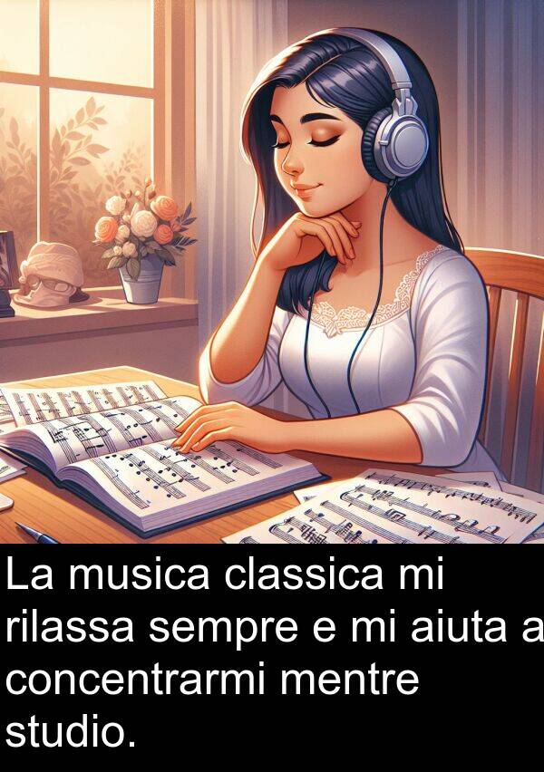 rilassa: La musica classica mi rilassa sempre e mi aiuta a concentrarmi mentre studio.