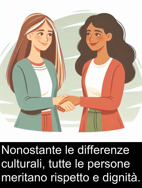 tutte: Nonostante le differenze culturali, tutte le persone meritano rispetto e dignità.