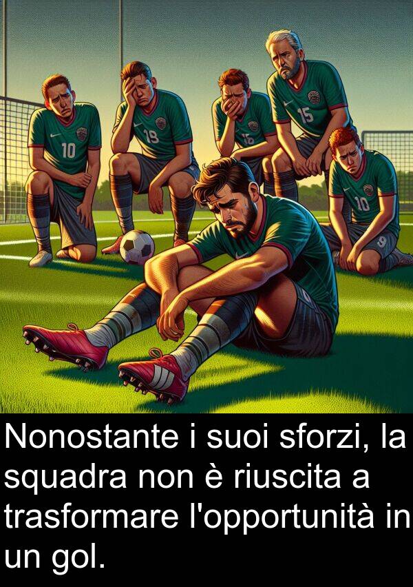 gol: Nonostante i suoi sforzi, la squadra non è riuscita a trasformare l'opportunità in un gol.