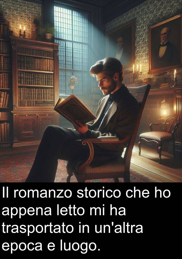 storico: Il romanzo storico che ho appena letto mi ha trasportato in un'altra epoca e luogo.