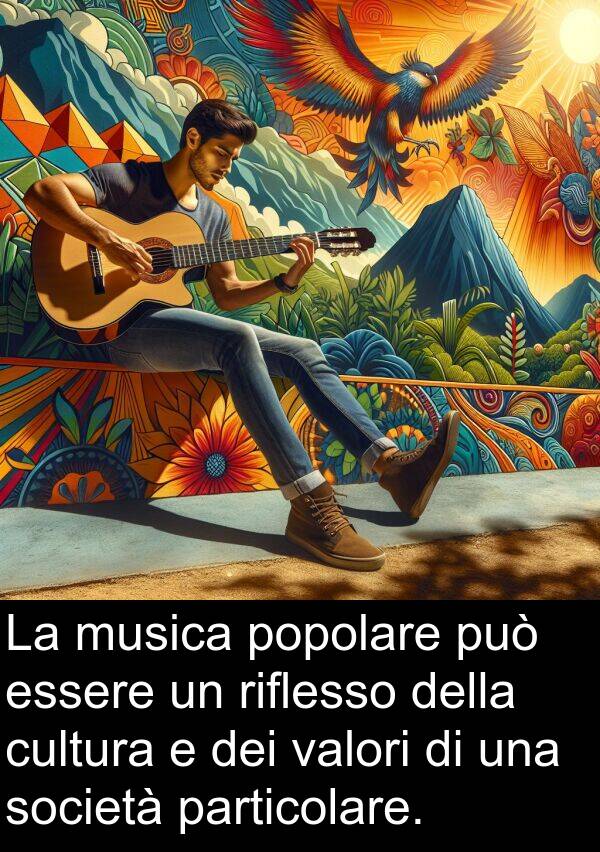 particolare: La musica popolare può essere un riflesso della cultura e dei valori di una società particolare.